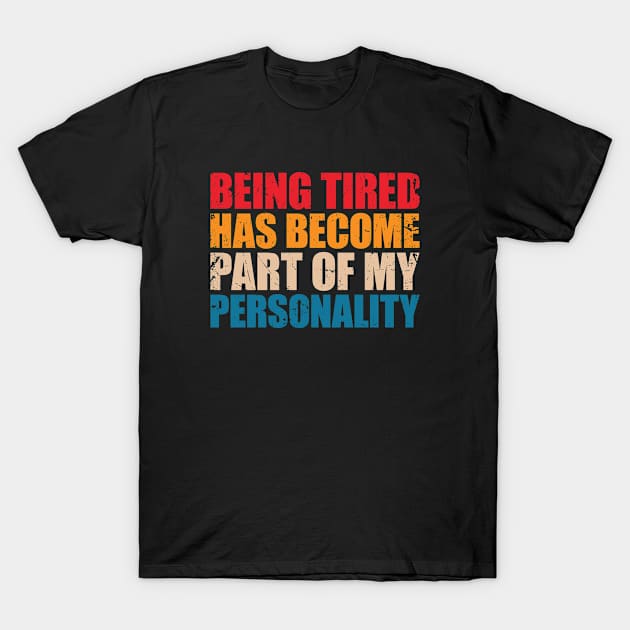 Being tired has become part of my personality T-Shirt by SweetLog